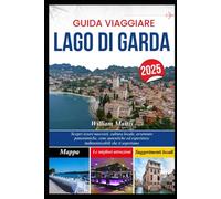 GUIDA VIAGGIARE LAGO DI GARDA 2025: Scopri tesori nascosti, cultura locale, avventure panoramiche, cene autentiche ed esperienze indimenticabili che ti aspettano