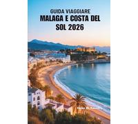 GUIDA VIAGGIARE MALAGA E COSTA DEL SOL 2026: Un viaggio attraverso le coste soleggiate della Spagna meridionale