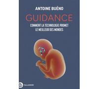 Guidance Comment la technologie promet le meilleur des mondes - Antoine Buéno - Tallandier - broché - Essai