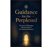 Guidance for the Perplexed: The Qur’an, Philosophy, and the Need for a Neo-Islamic Renaissance