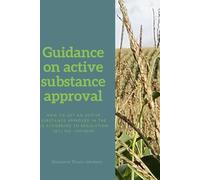 Guidance on active substance approval: How to get an active substance approved in the EU according to Regulation No. (EC) 1107/2009