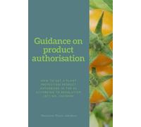 Guidance on plant protection product authorisation: How to get a plant protection product authorised in the EU according to Regulation (EC) No. 1007/2009