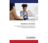 Guidance Services: The Concept of Guidance Services, Global Forces Shaping the Emergence of Guidance and Counselling, Historical Evolutio