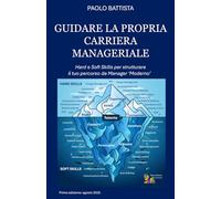 GUIDARE LA PROPRIA CARRIERA MANAGERIALE: Hard e Soft Skills per strutturare il tuo percorso da Manager “Moderno”