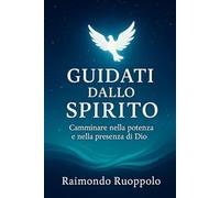 Guidati dallo Spirito: Camminare nella potenza e nella presenza di Dio