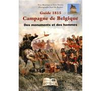 Guide 1815 Campagne De Belgique - Des Monuments Et Des Hommes