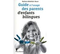 Guide à l'usage des parents d'enfants bilingues Barbara Abdellilah-Bauer (Auteur)