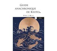 Guide anachronique de Kyoto - Allen S. Weiss - Arlea - Poche - Roman