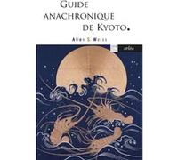 Guide anachronique de Kyoto Allen S. Weiss (Auteur), Jean-François Allain (Traduction)