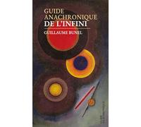 Guide anachronique de l'infini Guillaume Bunel (Auteur)