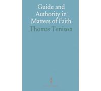 Guide and Authority in Matters of Faith: An examination of whether an infallible earthly guide is required to determine Christian truth