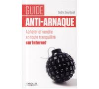 Guide anti-arnaque Acheter et vendre en toute tranquillité sur Internet. - Cédric Gourbault - Eyrolles - broché - Etude