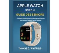 Guide Apple Watch Series 11 pour les seniors: Installation facile, fonctions de sécurité, suivi de la condition physique et vie quotidienne intelligente pour les débutants
