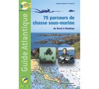 GUIDE ATLANTIQUE, 75 parcours de chasse sous-marine de Brest à Hendaye - Hugues Maldent et co - Le Monde De Neptune - broché - Guide