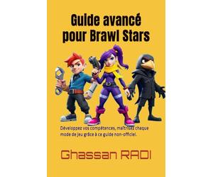 Guide avancé pour Brawl Stars: Développez vos compétences, maîtrisez chaque mode de jeu grâce à ce guide non officiel.