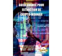 Guide avancé pour extraction de crypto-monnaie: Conseils, astuces et tutoriels pour le minage d'Ethereum, Litecoin, Zcash, Dash, Ravencoin et autres crypto-monnaies.