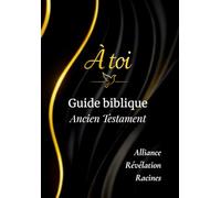 Guide biblique - Ancien Testament: Lire, méditer, écrire et étudier l’Ancien Testament avec clarté et profondeur