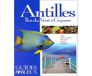 Guide Bleu : Antilles - Îles du Vent - Guyane