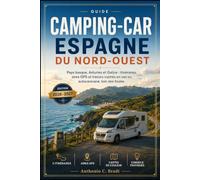 GUIDE CAMPING-CAR ESPAGNE DU NORD-OUEST 2026-2027: Pays basque, Asturies et Galice : itinéraires, aires GPS et trésors cachés en van ou autocaravane, loin des foules
