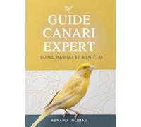 Guide Canari Expert: Soins, Habitat Et Bien-Être