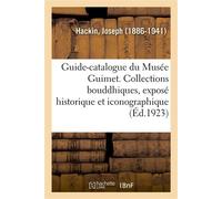Guide-catalogue du Musée Guimet. Les collections bouddhiques, exposé historique et iconographique - Joseph Hackin - Hachette Bnf - broché - Livre