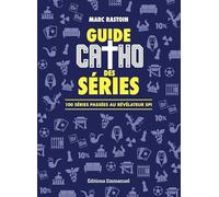 Guide catho des séries: 100 séries passées au révélateur spi