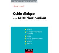 Guide clinique des tests chez l'enfant - 3e éd. - WISC-IV, Matrices progressives de Raven WISC-IV, Matrices progressives de Raven, EDEI, Figure complexe de Rey, NEMI-2, KABC-II - Bernard Jumel - Dunod