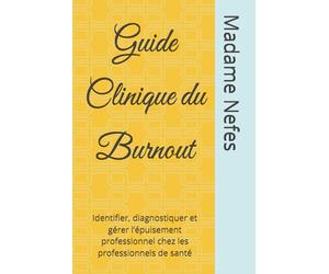 Guide Clinique du Burnout: Identifier, diagnostiquer et gérer l’épuisement professionnel chez les professionnels de santé