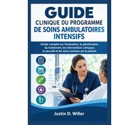 GUIDE CLINIQUE DU PROGRAMME DE SOINS AMBULATOIRES INTENSIFS: Guide complet sur l'évaluation, la planification du traitement, les interventions ... et les soins centraux sur le patient.