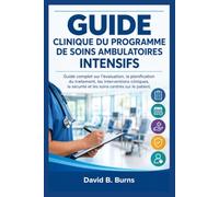 GUIDE CLINIQUE DU PROGRAMME DE SOINS AMBULATOIRES INTENSIFS: Guide complet sur l'évaluation, la planification du traitement, les interventions ... sécurité et les soins centrés sur le patient.