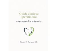 Guide clinique opérationnel en naturopathie intégrative: Raisonnement clinique, posture professionnelle et outils de consultation