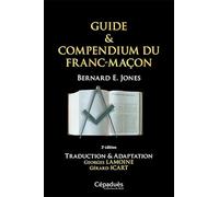 Guide & Compendium du Franc-Maçon 2e édition - Traduction & Adaptation Georges Lamoine, Gérard Icart