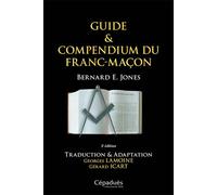 Guide & Compendium du Franc-Maçon 2e édition Traduction & Adaptation Georges Lamoine, Gérard Icart - Bernard E. Jones - Cepadues - broché - Guide