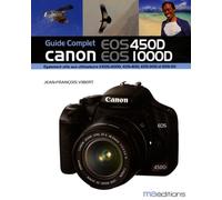 Guide Complet Canon EOS 450D, EOS 1000D: Egalement utile aux utilisateurs d'EOS-400D, EOS-30D et EOS-5D