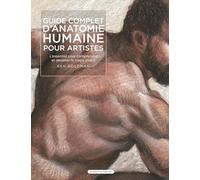 Guide complet d'anatomie humaine pour artistes: L'essentiel pour comprendre et dessiner le corps vivant