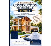 Guide complet de construction résidentielle: Tome 2 - Projet intégrateur : de l’étude de faisabilité à la remise des clés
