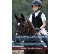 Guide complet de l’équitation: Tout comprendre sur le cheval, progresser en club, maîtriser les bases et développer une relation forte cavalier-cheval