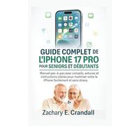 Guide complet de l’iPhone 17 Pro pour seniors et débutants: Manuel pas-à-pas avec conseils, astuces et instructions claires pour maîtriser votre iPhone facilement et sans stress.