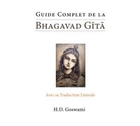 Guide Complet de la Bhagavad Gita: Avec sa Traduction Littérale