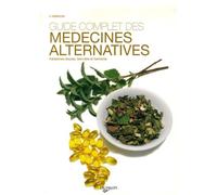 Guide complet des médecines alternatives: Médecines douces, bien-être et harmonie