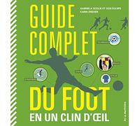 Guide complet du foot: en un clin d'il