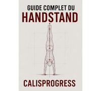 Guide complet du Handstand: Construire un équilibre solide, propre et durable