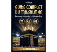 Guide Complet du Musulman: Réponses, Motivation et Paix du Cœur