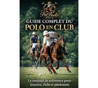 Guide complet du polo en club - De débutant à joueur confirmé: Technique, entraînement, mental et performance avec le cheval