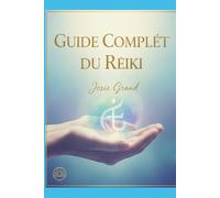 Guide Complet du Reiki : Un Manuel Détaillé pour la Guérison et la Transformation