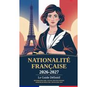 Guide Complet Naturalisation Française 2026 - 2027: Réussir la Démarche, l'Examen Civique et l’Entretien Préfecture | Conforme Nouvelles Réformes ... + 1 595 QCM et Questions-Réponses Corrigés