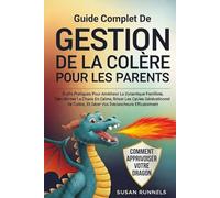 GUIDE COMPLET SUR LA GESTION DE LA COLÈRE POUR LES PARENTS: OUTILS PRATIQUES POUR AMÉLIORER LA DYNAMIQUE FAMILIALE, TRANSFORMER LE CHAOS EN CALME, BRISER LES CYCLES GÉNÉRATIONNELS DE COLÈRE