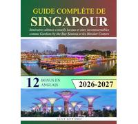 Guide Complète de Singapour: Itinéraires ultimes conseils locaux et sites incontournables comme Gardens by the Bay Sentosa et les Hawker Centers