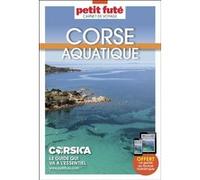 Guide Corse Aquatique 2024/2025 Carnet Petit Futé Dominique Auzias (Auteur), Jean-Paul Labourdette (Auteur)