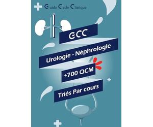 Guide Cycle Clinique Urologie et Néphrologie: + de 700 QCM Uro Néphrologie Mon Guide Pratique Pour le Cycle Clinique des études Médicales , dédié aux externes et pour la préparations des concours